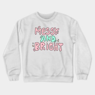 messy and bright Crewneck Sweatshirt